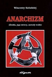 Anarchizm. Źródła jego twórcy metody - okładka książki