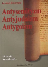 Antysemityzm. Antyjudaizm. Antygoizm - okładka książki
