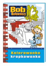 Bob Budowniczy. Kolorowanka kropkowanka - okładka książki