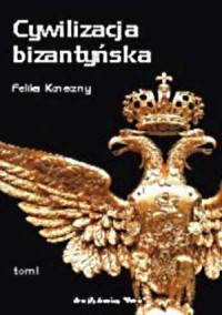 Cywilizacja bizantyńska. Tom 1 - okładka książki
