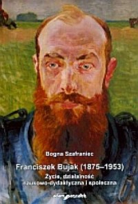 Franciszek Bujak (1875-1953). Życie, - okładka książki