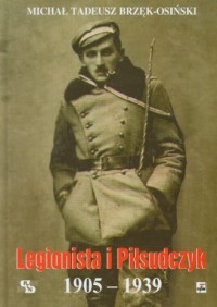 Legionista i Piłsudczyk 1905-1939 - okładka książki