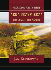 Arka Przymierza. Od Synaju do Aksun - okładka książki