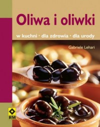 Oliwa i oliwki. W kuchni dla zdrowia - okładka książki