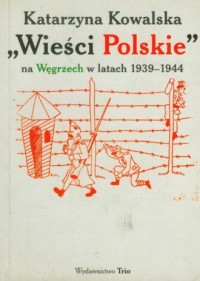Wieści Polskie na Węgrzech w latach - okładka książki