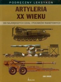 Artyleria XX wieku. Podręczny leksykon - okładka książki