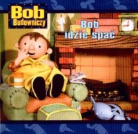 Bob budowniczy bob idzie spać - okładka książki