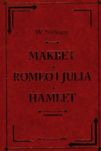 Makbet. Romeo i Julia. Hamlet - okładka książki