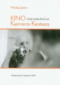 Kino dokumentalne Kazimierza Karabasza - okładka książki
