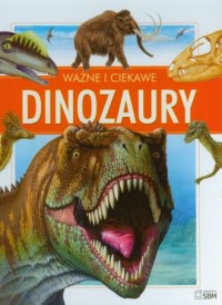 Ważne i ciekawe. Dinozaury - okładka książki