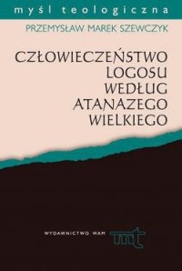 Człowieczeństwo logosu według Atanazego - okładka książki