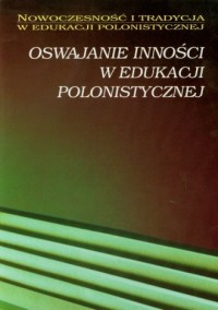 Oswajanie inności w edukacji polonistycznej - okładka książki