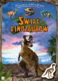 Świat dinozaurów. Album z naklejkami - okładka książki