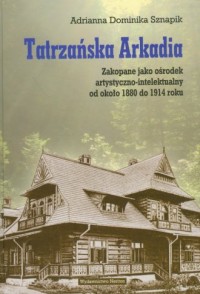 Tatrzańska Arkadia. Zakopane jako - okładka książki