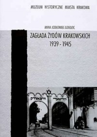 Zagłada Żydów krakowskich 1939-1945 - okładka książki
