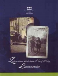Zapomniane dziedzictwo Nowej Huty-Łuczanowice - okładka książki