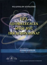 Czy globalizacja musi być irracjonalna? - okładka książki