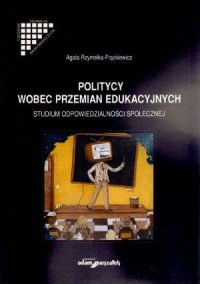 Politycy wobec przemian edukacyjnych. - okładka książki