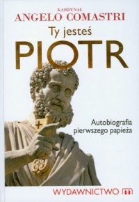 Ty jesteś Piotr. Autobiografia - okładka książki
