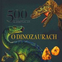 500 ciekawostek o dinozaurach - okładka książki