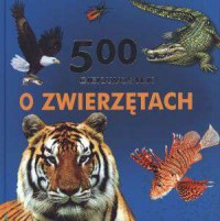 500 ciekawostek o zwierzętach - okładka książki