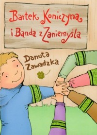Bartek Koniczyna i banda z Zaniemyśla - okładka książki
