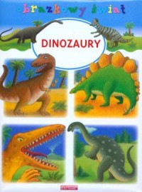 Dinozaury. Obrazkowy świat - okładka książki