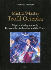 Mistrz Teofil Ociepka Między władzą - okładka książki