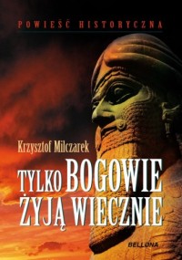 Tylko bogowie żyją wiecznie - okładka książki