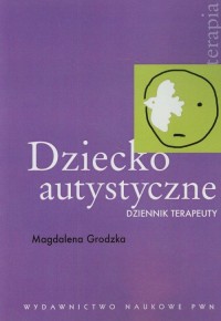 Dziecko autystyczne. Dziennik terapeuty - okładka książki