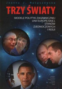 Trzy światy. Modele polityki zagranicznej - okładka książki