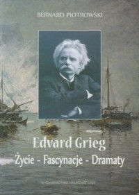 Edward Grieg. Życie - Fascynacje - okładka książki