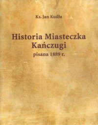 Historia Miasteczka Kańczugi pisana - okładka książki