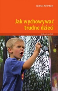 Jak wychowywać trudne dzieci - okładka książki