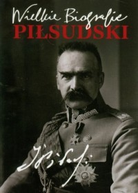 Piłsudski. Seria: Wielkie biografie - okładka książki