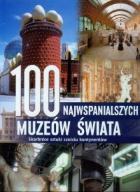 100 najwspanialszych muzeów świata. - okładka książki
