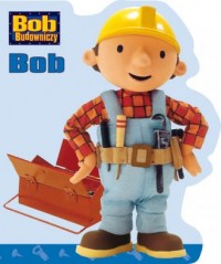 Bob Budowniczy. Bob - okładka książki