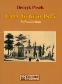 Łódź do roku 1825. Kalendarium - okładka książki