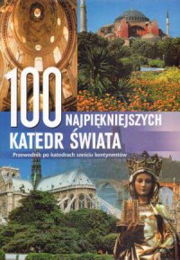 100 najpiękniejszych katedr świata. - okładka książki