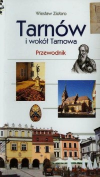 Tarnów i wokół Tarnowa. Przewodnik - okładka książki