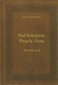 Nad Bałtykiem, Pregołą i Łyną. - okładka książki