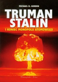 Truman, Stalin i koniec monopolu - okładka książki
