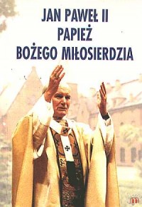 Jan Paweł II, papież Bożego Miłosierdzia - okładka książki
