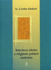 Katecheza szkolna a religijność - okładka książki