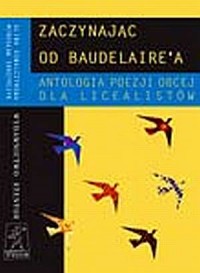 Zaczynając od Baudelaire a. Antologia - okładka książki