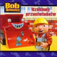 Bob Budowniczy. Szukamy przeciwieństw - okładka książki