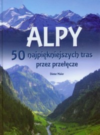 Alpy 50 najpiękniejszych tras przez - okładka książki