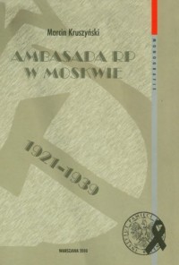 Ambasada RP w Moskwie 1921-1939 - okładka książki