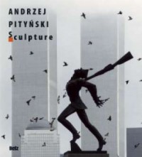 Andrzej Pityński. Sculpture (wersja - okładka książki