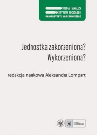 Jednostka zakorzeniona? Wykorzeniona? - okładka książki